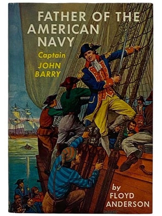Item #2322285 Father of the American Navy: Captain John Barry (Banner Books, No. 8). Floyd Anderson