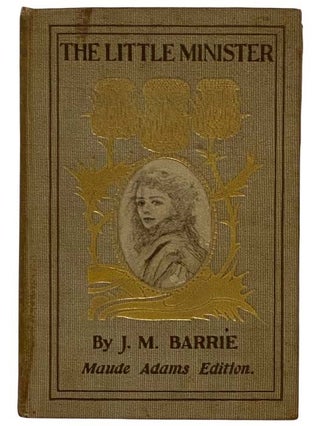 Item #2322297 The Little Minister (Maude Adams Edition). J. M. Barrie, James Matthew