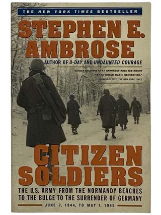 Item #2322354 Citizen Soldiers: The U.S. Army from the Normandy Beaches to the Bulge to the...