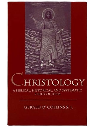 Item #2322355 Christology: A Biblical, Historical, and Systematic Study of Jesus. Gerald O'Collins