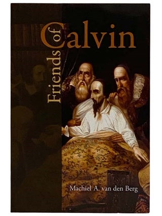 Item #2322361 Friends of Calvin [John]. Machiel A. van den Berg, Reinder Bruinsma