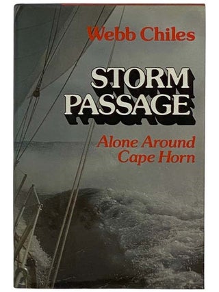 Item #2322425 Storm Passage: Alone Around Cape Horn. Webb Chiles
