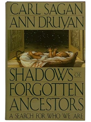 Item #2322429 Shadows of Forgotten Ancestors: A Search for Who We Are. Carl Sagan, Ann Druyan