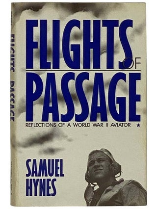 Item #2322435 Flights of Passage: Reflections of a World War II Aviator. Samuel Hynes