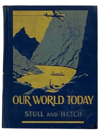 Item #2322465 Our World Today: A Textbook in the New Geography [To-Day]. De Forest Stull, Roy W....