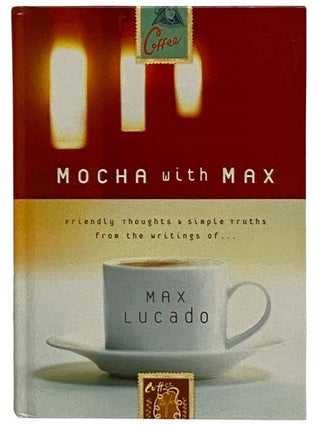 Item #2322496 Mocha with Max: Friendly Thoughts & Simple Reminders from the Writings of Max...