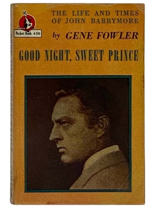 Item #2322641 Good Night, Sweet Prince: The Life & Times of John Barrymore (Pocket 430). Gene Fowler