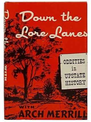 Item #2322644 Down the Lore Lanes: Oddities in Upstate History. Arch Merrill