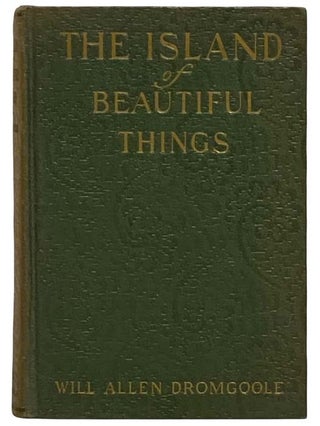Item #2322677 The Island of Beautiful Things: A Romance of the South. Will Allen Dromgoole