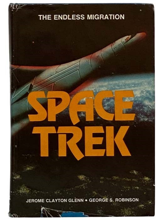 Item #2322681 Space Trek: The Endless Migration. Jerome Clayton Glenn, George S. Robinson.