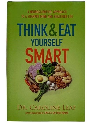 Item #2322693 Think and Eat Yourself Smart: A Neuroscientific Approach to a Sharper Mind and...