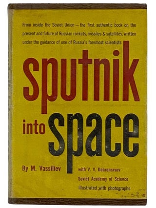 Item #2322831 Sputnik into Space. M. Vassiliev, V. V. Dobronravov, William Beller, Introduction...