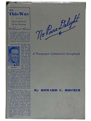 Item #2322879 No Pure Delight: A Newspaper Columnist's Scrapbook. Howard C. Hosmer, Paul Miller,...