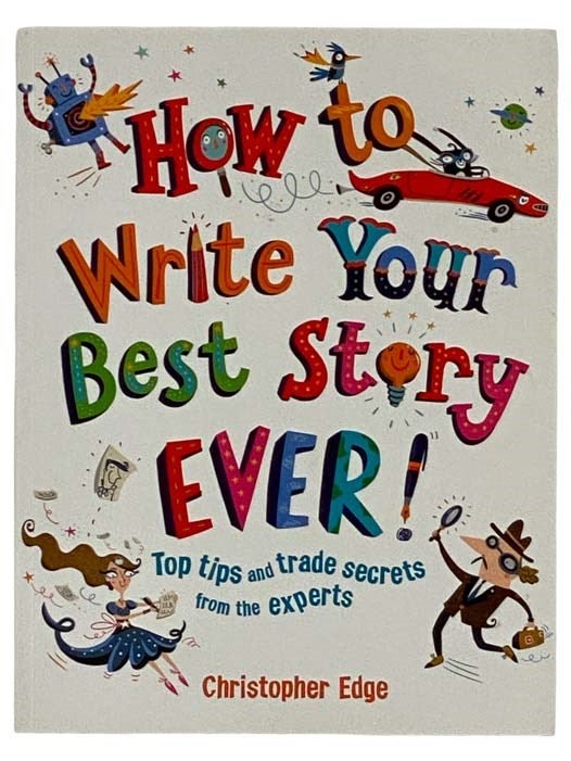 Item #2322913 How to Write Your Best Story Ever. Christopher Edge.