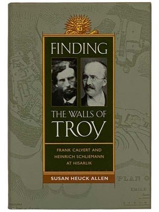 Item #2322961 Finding the Walls of Troy: Frank Calvert and Heinrich Schliemann at Hisarlik. Susan...