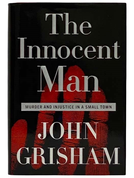 Item #2323030 The Innocent Man: Murder and Injustice in a Small Town. John Grisham.