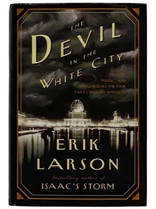 Item #2323043 The Devil in the White City: Murder, Magic, and Madness at the Fair that Changed...