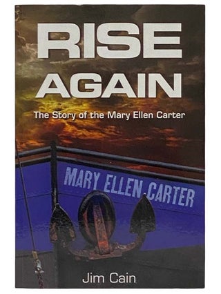 Item #2323235 Rise Again: The Story of the Mary Ellen Carter. Jim Cain