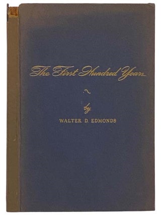 Item #2323440 The First Hundred Years: 1848-1948. Walter D. Edmonds