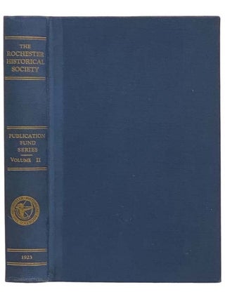 Item #2323447 The Rochester Historical Society: Publication Fund Series, Volume II [2]. Edward R....