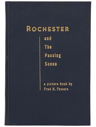 Item #2323458 Rochester and the Passing Scene: From the Files of Newspaper Photographer Fred H....