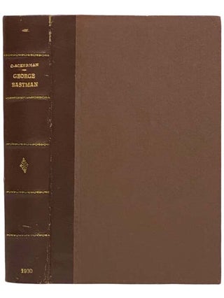 Item #2323463 George Eastman. Carl W. Ackerman, Edwin R. A. Seligman, Introduction