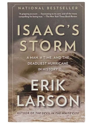 Item #2323505 Isaac's Storm: A Man, a Time, and the Deadliest Hurricane in History. Erik Larson