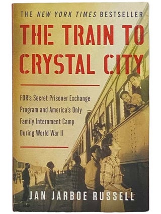 Item #2323509 The Train to Crystal City: FDR's Secret Prisoner Exchange Program and America's...