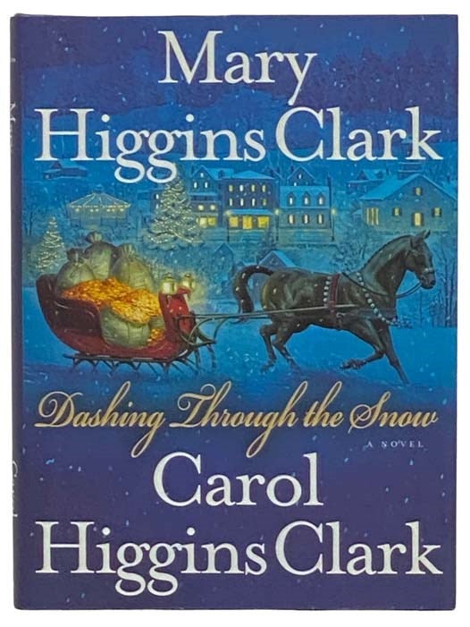 Item #2323521 Dashing Through the Snow: A Novel. Mary Higgins Clark, Carol Higgins Clark.