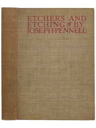 Item #2323584 Etchers and Etching: Chapters in the History of the Art together with Technical...