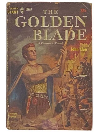 Item #2323638 The Golden Blade [A Caravan to Camul] (G220). John Clou
