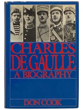 Item #2323726 Charles De Gaulle: A Biography. Don Cook