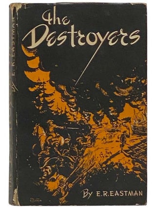 Item #2323776 The Destroyers: A Historical Novel. E. R. Eastman