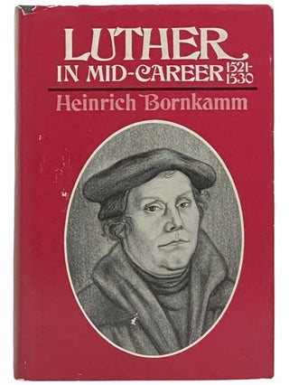 Item #2323810 Luther in Mid-Career 1521-1530 [Martin]. Heinrich Bornkamm, Karin Bornkamm, E....