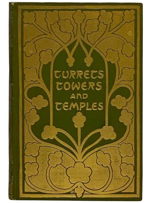 Item #2323943 Turrets, Towers, and Temples: The Great Buildings of the World, as Seen and Described by Famous Writers. Esther Singleton, and.