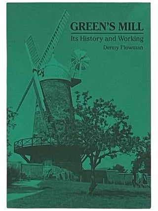 Item #2324062 Green's Mill: Its History and Working. Denny Plowman