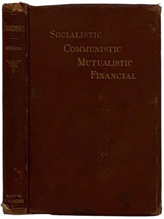 Socialistic, Communistic, Mutualistic, and Financial Fragments. William B. Greene.