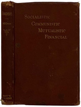 Item #2324131 Socialistic, Communistic, Mutualistic, and Financial Fragments. William B. Greene
