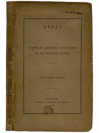 Reply to a Pamphlet Recently Circulated by Mr. Edward Brooks. John Amory Lowell.