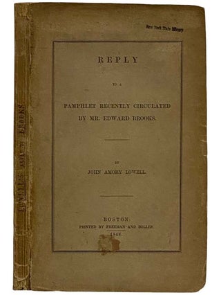 Item #2324137 Reply to a Pamphlet Recently Circulated by Mr. Edward Brooks. John Amory Lowell