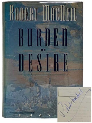 Item #2324169 Burden of Desire: A Novel. Robert MacNeil