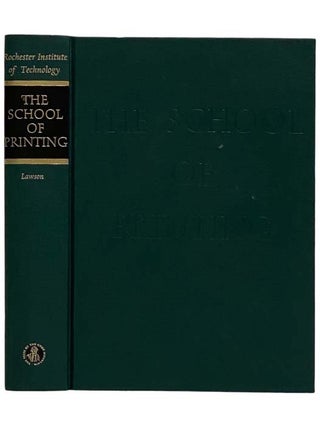 Item #2324259 The School of Printing: Rochester Institute of Technology, the First Half-Century...