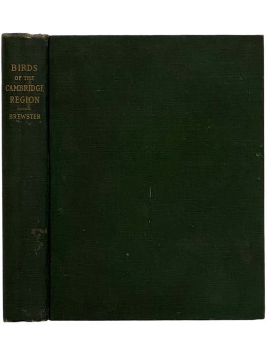 Item #2324276 The Birds of the Cambridge Region of Massachusetts (Memoirs of the Nuttall Ornithological Club, No. IV [Number 4]). William Brewster.