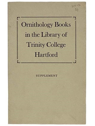 Item #2324281 Ornithology Books in the Library of Trinity College, Hartford: Including the...