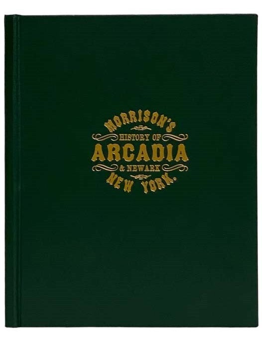 Item #2324283 Morrison's History of Arcadia and Newark, New York. Wayne E. Morrison, W. H. McIntosh.