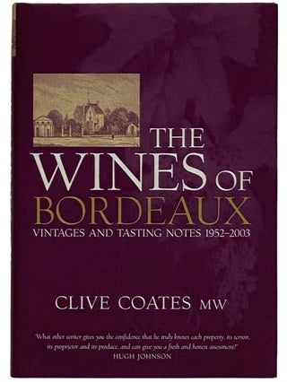 Item #2324294 The Wines of Bordeaux: Vintages and Tasting Notes, 1952-2003. Clive Coates
