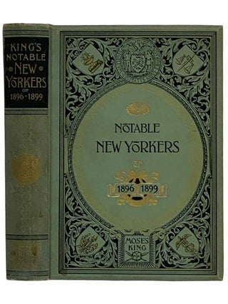 Notable New Yorkers of 1896-1899: A Companion Volume to King's Handbook of New York City. Moses King.