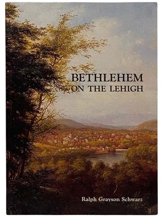 Item #2324416 Bethlehem on the Lehigh. Ralph Grayson Schwarz