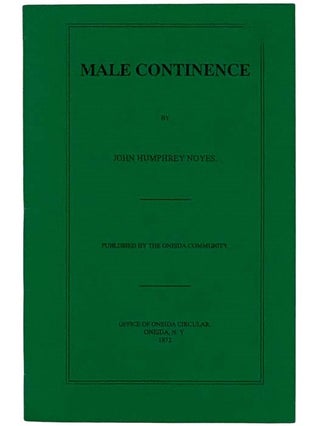 Item #2324424 Male Continence. John Humphrey Noyes