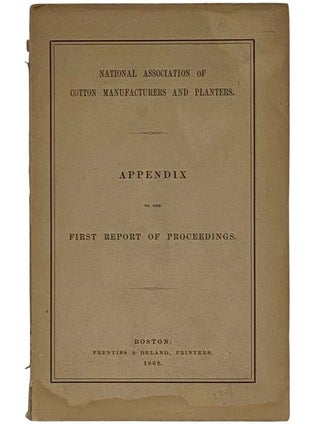 Item #2324439 National Association of Cotton Manufacturers and Planters: Appendix to the First...